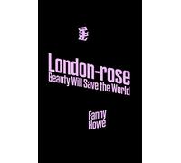 London-Rose - Beauty Will Save the World