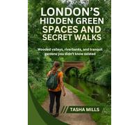 LONDON’S HIDDEN GREEN SPACES & SECRET WALKS: Wooded valleys, riverbanks, and tranquil gardens you didn’t know existed