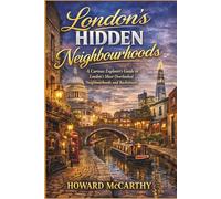 LONDON’S HIDDEN NEIGHBOURHOODS: A Curious Explorer’s Guide to London’s Most Overlooked Neighbourhoods and Backstreets
