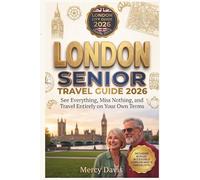LONDON SENIOR TRAVEL GUIDE 2026: See Everything, Miss Nothing, and travel entirely on your own terms. (Easy Travel for Seniors)