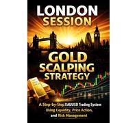 London Session Gold Scalping Strategy: A Step-by-Step XAUUSD Trading System Using Liquidity, Price Action, and Risk Management (Gold Trading Strategy Series)
