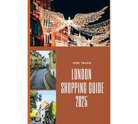 LONDON SHOPPING GUIDE 2025: Your Essential Companion to London’s Best Shops, Streets, and Markets (THE EXPLORER’S COMPANION)