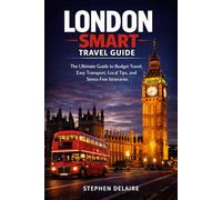 London Smart Travel Guide: The Ultimate Guide to Budget Travel, Easy Transport, Local Tips, and Stress-Free Itineraries