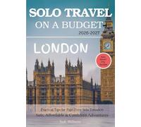 LONDON SOLO TRAVEL ON A BUDGET (2026 - 2027): Real Advice on Safety, Costs, & What to Expect When Traveling Alone (Solo Smart City Guides)
