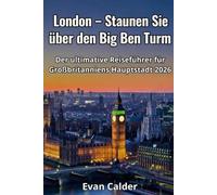 London - Staunen Sie über den Big Ben Turm: Der ultimative Reiseführer für Großbritanniens Hauptstadt 2026