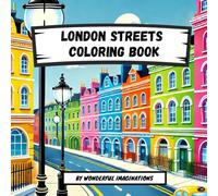 London Streets Coloring Book: Explore, Color, and Discover: A Journey Through London’s Most Iconic Roads and Hidden Lanes. Bring the City’s Vibrant Streets to Life with Your Imagination and Colors