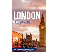 LONDON: The Essential Guide (The Explorers Companion)