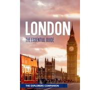 LONDON: The Essential Guide (The Explorers Companion)
