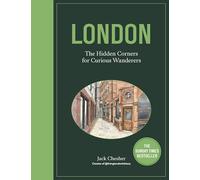 London: The Hidden Corners For Curious Wanderers: The Sunday Times Bestseller