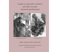 London to Ladysmith via Pretoria and Other Accounts, Annotated and Illustrated: Volume 2 of the series, The Last Horse War