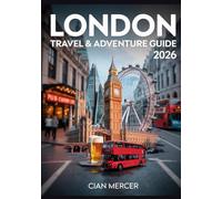 London Travel & Adventure Guide 2026: Discover the Best Attractions, Hidden Gems, Pubs, Museums, Local Tips & Day Trips in Europe’s Top City Destination - What to do & where to go