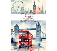 London Travel Diary: Travel Journal - Plan Your London Vacation. Notebook to Preserve Unforgettable Travel Memories and Highlights! Perfect Gift for Travelers and Globetrotters