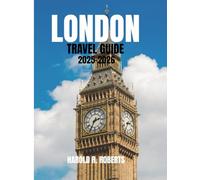 London Travel Guide 2025-2026: Discover Hidden Neighborhoods, Local Culture, and Essential Tips (Global Essence series)