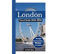 London Travel Guide 2025-2026: Discover The City’s Top Landmarks and Hidden Gem.