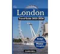 London Travel Guide 2025-2026: Discover The City’s Top Landmarks and Hidden Gem.