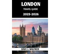 London Travel Guide 2025-2026: Explore Iconic Landmarks, Hidden Gems, Local Secrets, and Insider Tips for an Unforgettable UK Adventures
