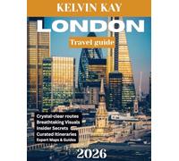 LONDON TRAVEL GUIDE 2025/2026: London Unlocked: The Ultimate Travel Guide to Exploring the City’s Iconic Landmarks, Hidden Gems, Rich History, and Vibrant Culture