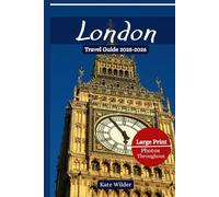 LONDON TRAVEL GUIDE 2025-2026: The Ultimate Insider’s Guide to London’s Icons, Royal Secrets, Hidden Gems & Perfect Itineraries