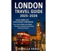 London Travel Guide 2025-2026: Your Complete Year-Round Companion - From Iconic Sights and Hidden Corners to London’s Enchanting Christmas Season.
