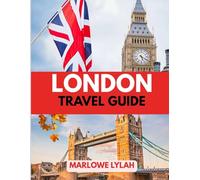 LONDON TRAVEL GUIDE 2025: The Best Time to Visit, Top Places to Explore, and Everything You Need to Know Before You Go