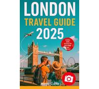 LONDON TRAVEL GUIDE 2025: Uncover Hidden Gems, Top Spots & Local Cuisine for First Timers and Explorers