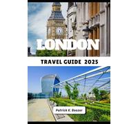 LONDON TRAVEL GUIDE 2025: Unlock the City’s Hidden Corners and Timeless Treasures (The Traveler's Toolkit)