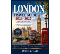 London Travel Guide 2026-2027: Insider Tips, Hidden Gems, Practical Itineraries, Local Food, Transportation, Must-See Attractions & Day Trips for Every Traveler