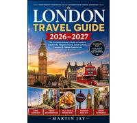 LONDON TRAVEL GUIDE 2026-2027: The Complete Insider's Guide to London's Landmarks, Neighborhoods, Food, Culture, Transport & Hidden Experiences