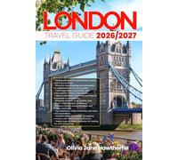 LONDON TRAVEL GUIDE 2026/2027: The Only Guide You’ll Need for an unforgettable Trip: Local Recommendation, Hidden Gems, Insider Tips and Must-See Attractions