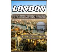 LONDON TRAVEL GUIDE 2026: A Practical and Current Companion to Navigating London’s Neighborhoods, Culture, Transport, Food, and Everyday Experiences (Evan L. Carrington World Travel Collection)