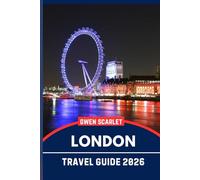 London Travel Guide 2026: An Essential Handbook for Navigating the City, and Experiencing the City