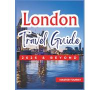 London Travel Guide 2026 and Beyond: Experience legendary sights including Buckingham Palace, Big Ben, Westminster Abbey, Tower Bridge and Many More. Maps and Images included.