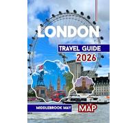 London Travel Guide 2026: Complete manual to Iconic Landmarks, Museums, Walking Tours, Nightlife, Dining, Budget & family Adventures (All-Season Local Guides 2025 and Beyond)