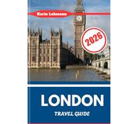 LONDON TRAVEL GUIDE 2026: England’s Capital Core with Grit, Grandeur & Global Edge