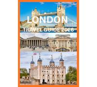 LONDON TRAVEL GUIDE 2026: Explore And Experience The Best Of London