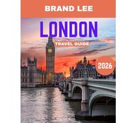 LONDON TRAVEL GUIDE 2026: Explore the Best of the City’s History, Culture, and Modern Charm