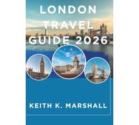 LONDON TRAVEL GUIDE 2026: Insider Tips for Exploring England's Capital City
