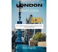LONDON TRAVEL GUIDE 2026: Plan unforgettable days with iconic sights, hidden gems, markets, shows, and skyline views