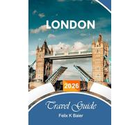 London Travel Guide 2026: The Complete Essential Guide to England’s Capital, Itineraries, Hidden Gems, Activities, Budget-Friendly Adventures and Local Tips for a Cultural Experience.