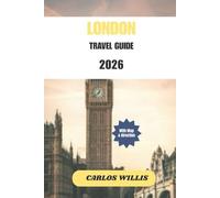 LONDON TRAVEL GUIDE 2026: The Essential Guide to London’s Endless Charm