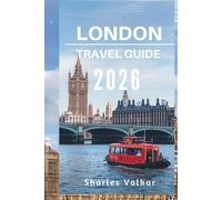 LONDON TRAVEL GUIDE 2026: "The Heart of England: Discover a City of Contrasts"