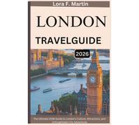 LONDON TRAVEL GUIDE 2026: The Ultimate 2026 Guide to London’s Culture, Attractions, and Unforgettable City Adventures