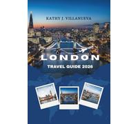 LONDON TRAVEL GUIDE 2026: Where Timeless History Meets Modern Wonders, Exploring the Heart of England Across Europe’s Cultural, Iconic, and Vibrant Landmarks