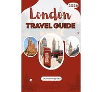 LONDON TRAVEL GUIDE 2026: Your Complete Companion to Exploring London’s Charm, Culture, and Character