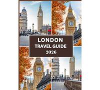 LONDON TRAVEL GUIDE 2026: Your comprehensive 2026 guide to London’s highlights, culture, cuisine, and valuable insider tips.