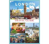 LONDON TRAVEL GUIDE 2026: Your Ultimate 2026 Guide to Exploring London’s History, Culture, and Hidden Gems.