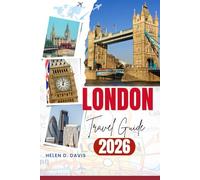 LONDON TRAVEL GUIDE 2026: Your Ultimate Companion for Navigating London’s Best Attractions and Hidden Treasures