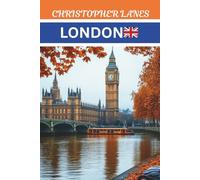LONDON TRAVEL GUIDE: DETAILED ITINERARIES, TRAVEL MAP,TRAVEL LIKE A LOCAL,INSIDER TIPS,FULL COLOR-PICTURE/ MAP, COVERS THE BRITISH MUSEUM, CAMDEM MARKET,THE ROYAL PARKS,WEST END ,HYDE PARK AND MORE