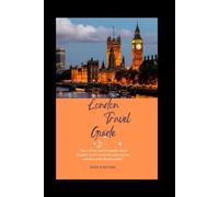 London travel guide: Discover the soul of London: iconic sights, secret corners and contemporary wonders of the British capital