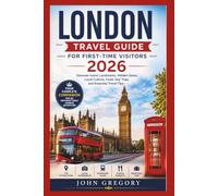 London Travel Guide for First-Time Visitors 2026: Your Complete Guide to Top Attractions, Hidden Gems, Local Food, Transportation, Day Trips, Budget Tips & Sample Itineraries